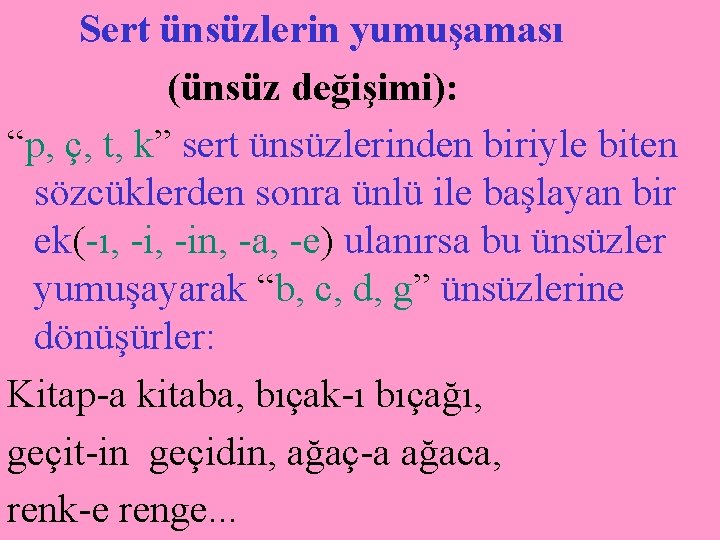 Sert ünsüzlerin yumuşaması (ünsüz değişimi): “p, ç, t, k” sert ünsüzlerinden biriyle biten sözcüklerden
