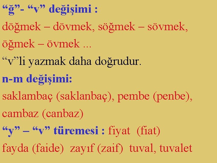 “ğ”- “v” değişimi : döğmek – dövmek, söğmek – sövmek, öğmek – övmek. .