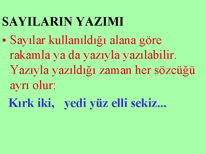 SAYILARIN YAZIMI • Sayılar kullanıldığı alana göre rakamla ya da yazıyla yazılabilir. Yazıyla yazıldığı