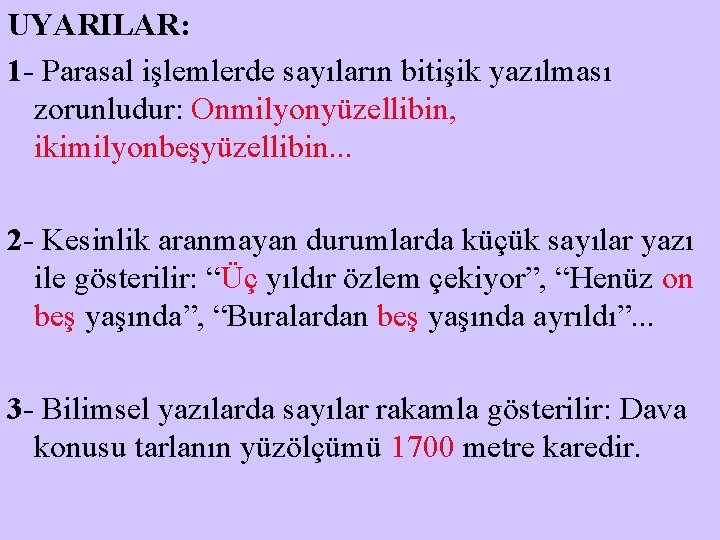 UYARILAR: 1 - Parasal işlemlerde sayıların bitişik yazılması zorunludur: Onmilyonyüzellibin, ikimilyonbeşyüzellibin. . . 2