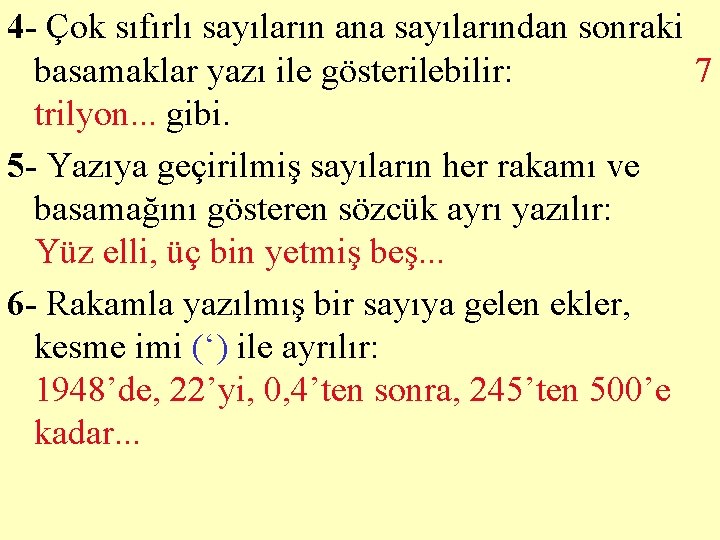 4 - Çok sıfırlı sayıların ana sayılarından sonraki basamaklar yazı ile gösterilebilir: 7 trilyon.