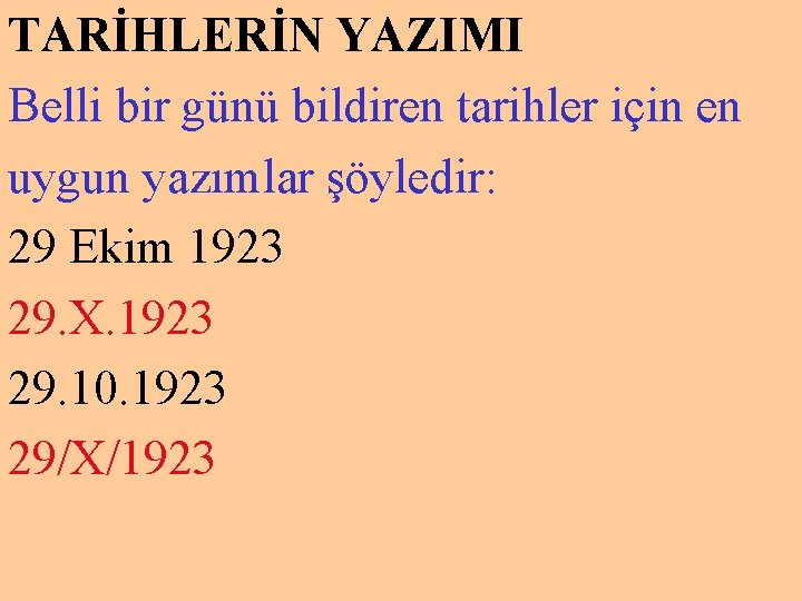 TARİHLERİN YAZIMI Belli bir günü bildiren tarihler için en uygun yazımlar şöyledir: 29 Ekim