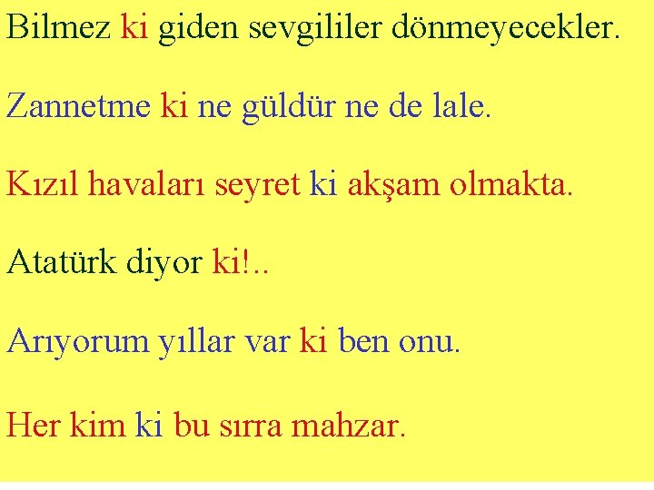 Bilmez ki giden sevgililer dönmeyecekler. Zannetme ki ne güldür ne de lale. Kızıl havaları