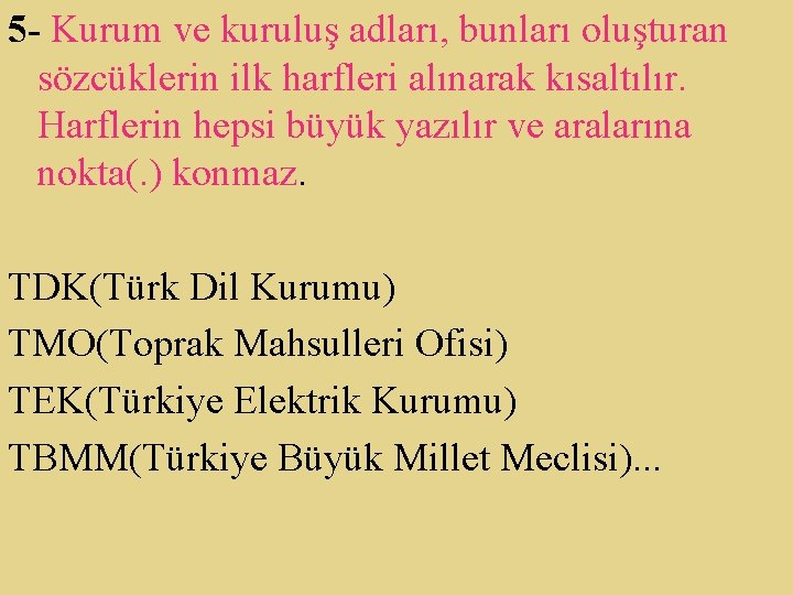 5 - Kurum ve kuruluş adları, bunları oluşturan sözcüklerin ilk harfleri alınarak kısaltılır. Harflerin