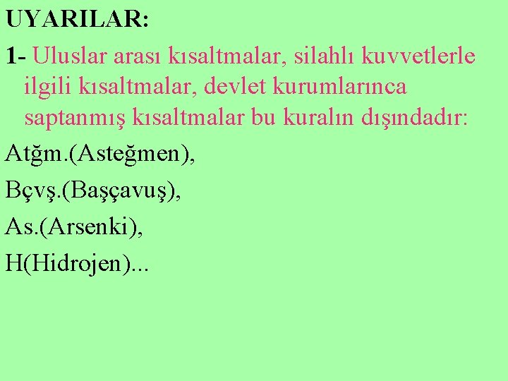 UYARILAR: 1 - Uluslar arası kısaltmalar, silahlı kuvvetlerle ilgili kısaltmalar, devlet kurumlarınca saptanmış kısaltmalar
