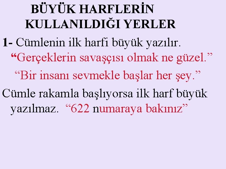  BÜYÜK HARFLERİN KULLANILDIĞI YERLER 1 - Cümlenin ilk harfi büyük yazılır. “Gerçeklerin savaşçısı