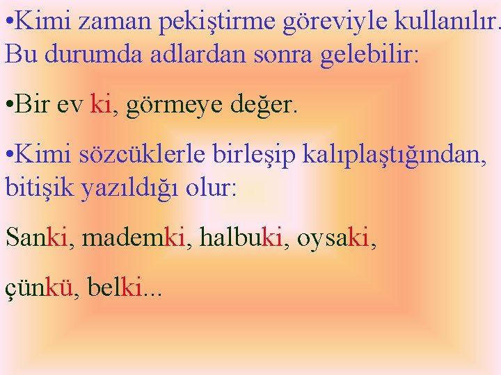  • Kimi zaman pekiştirme göreviyle kullanılır. Bu durumda adlardan sonra gelebilir: • Bir