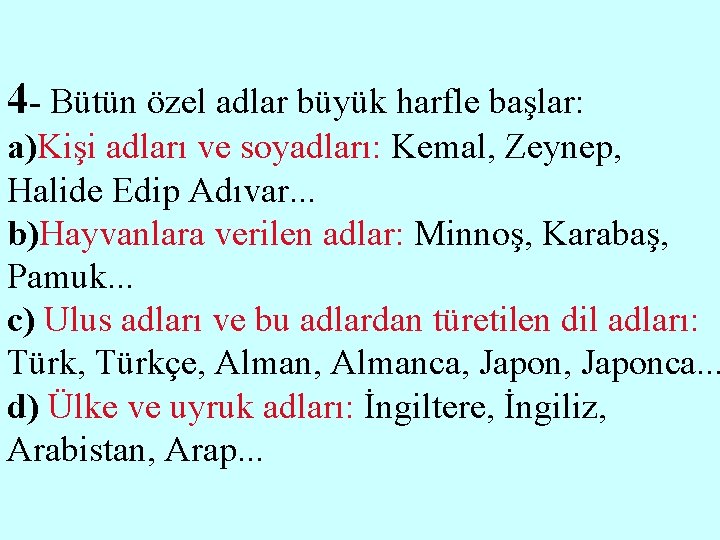 4 - Bütün özel adlar büyük harfle başlar: a)Kişi adları ve soyadları: Kemal, Zeynep,