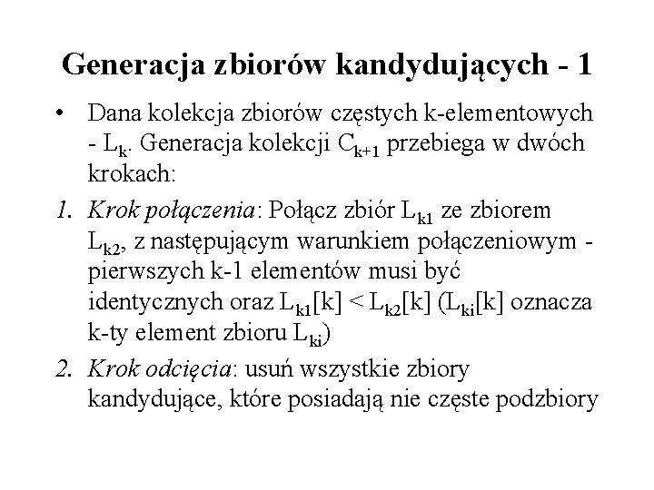 Generacja zbiorów kandydujących - 1 • Dana kolekcja zbiorów częstych k-elementowych - Lk. Generacja