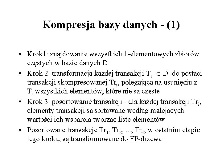 Kompresja bazy danych - (1) • Krok 1: znajdowanie wszystkich 1 -elementowych zbiorów częstych