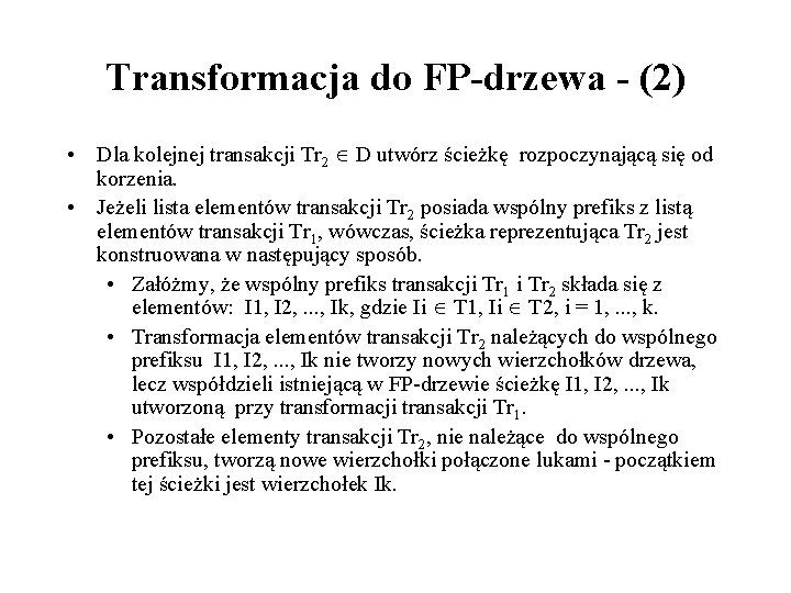 Transformacja do FP-drzewa - (2) • Dla kolejnej transakcji Tr 2 D utwórz ścieżkę