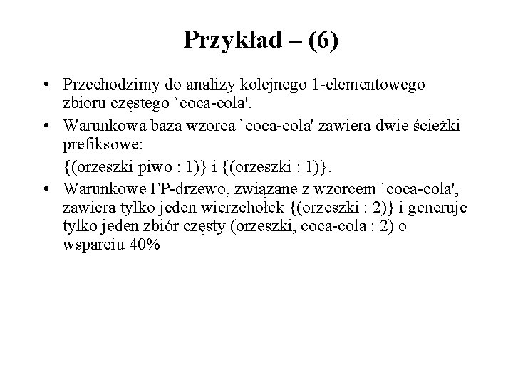 Przykład – (6) • Przechodzimy do analizy kolejnego 1 -elementowego zbioru częstego `coca-cola'. •