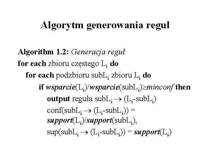 Algorytm generowania reguł Algorithm 1. 2: Generacja reguł for each zbioru częstego Li do