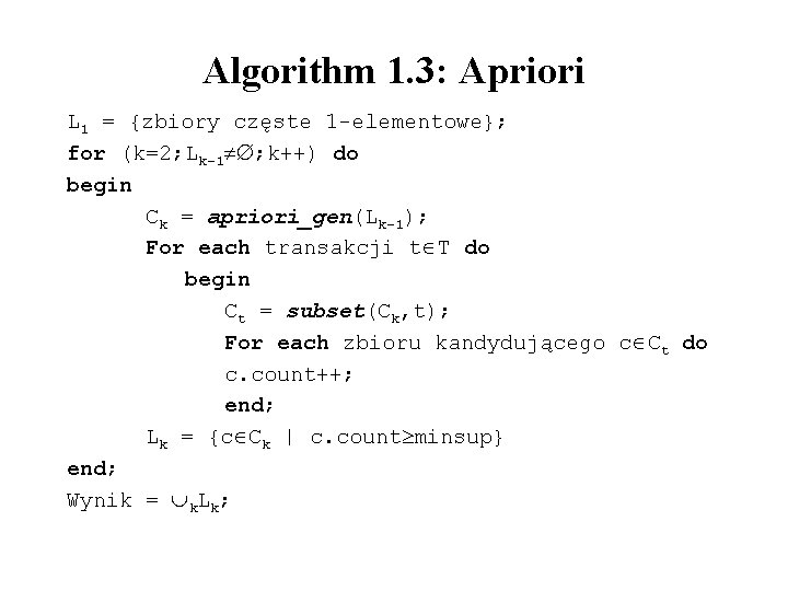 Algorithm 1. 3: Apriori L 1 = {zbiory częste 1 -elementowe}; for (k=2; Lk-1