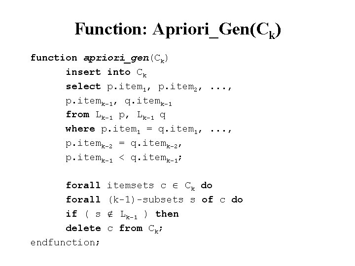 Function: Apriori_Gen(Ck) function apriori_gen(Ck) insert into Ck select p. item 1, p. item 2,