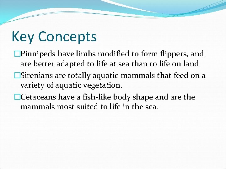 Key Concepts �Pinnipeds have limbs modified to form flippers, and are better adapted to