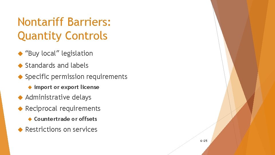 Nontariff Barriers: Quantity Controls “Buy local” legislation Standards and labels Specific permission requirements import