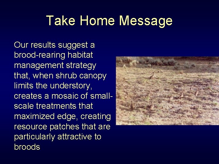 Take Home Message Our results suggest a brood-rearing habitat management strategy that, when shrub