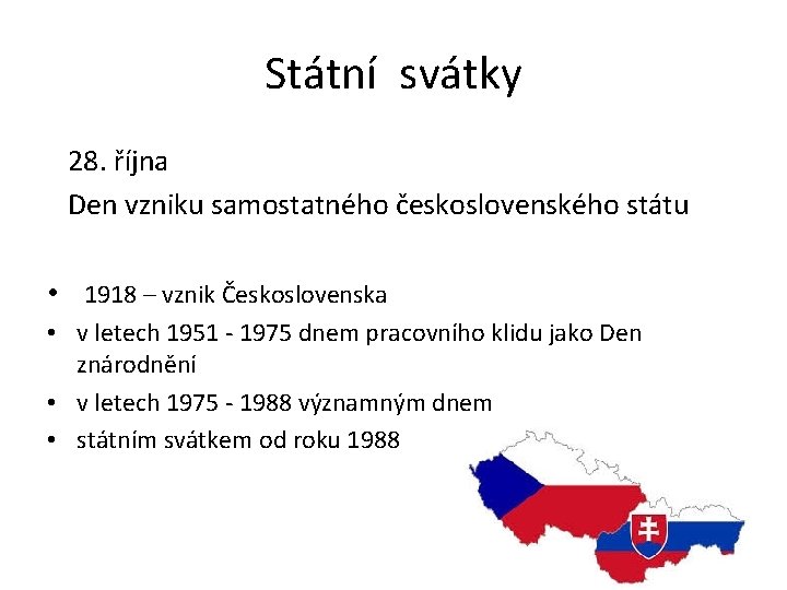 Státní svátky 28. října Den vzniku samostatného československého státu • 1918 – vznik Československa