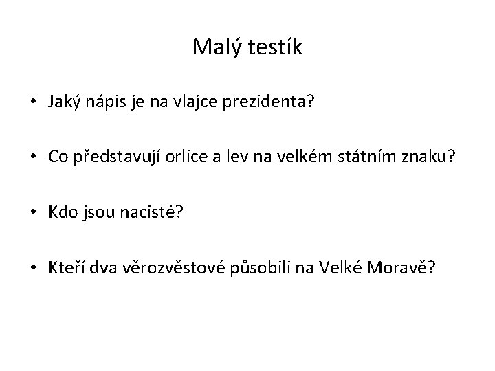 Malý testík • Jaký nápis je na vlajce prezidenta? • Co představují orlice a