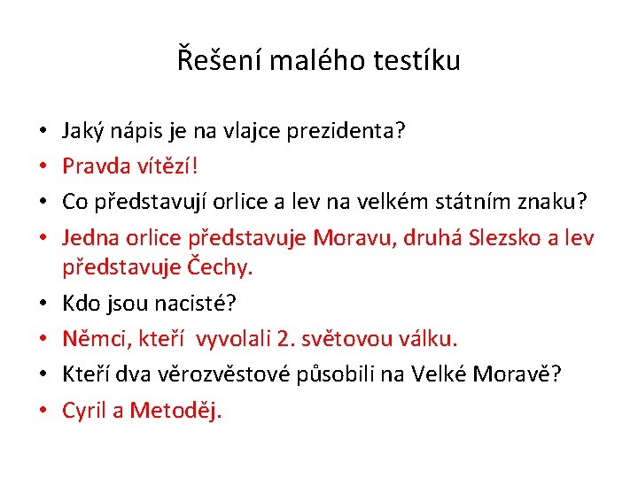 Řešení malého testíku • • Jaký nápis je na vlajce prezidenta? Pravda vítězí! Co