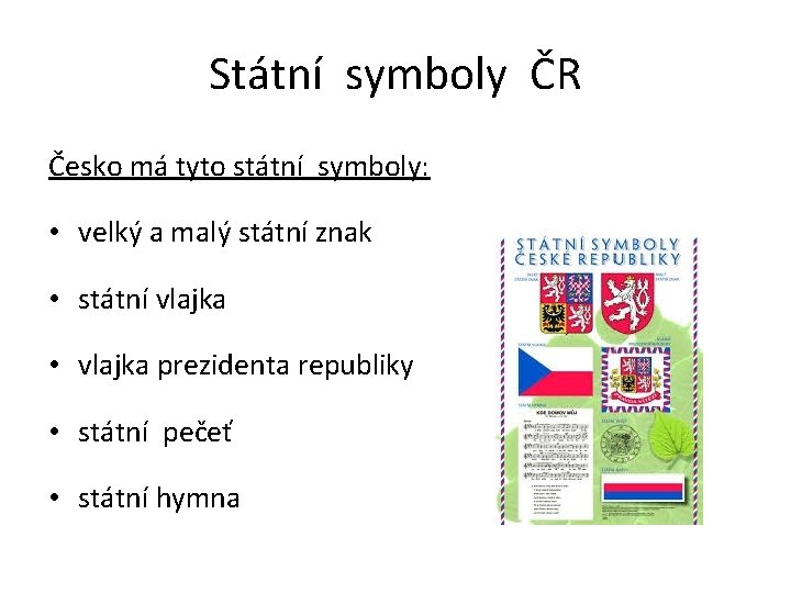 Státní symboly ČR Česko má tyto státní symboly: • velký a malý státní znak