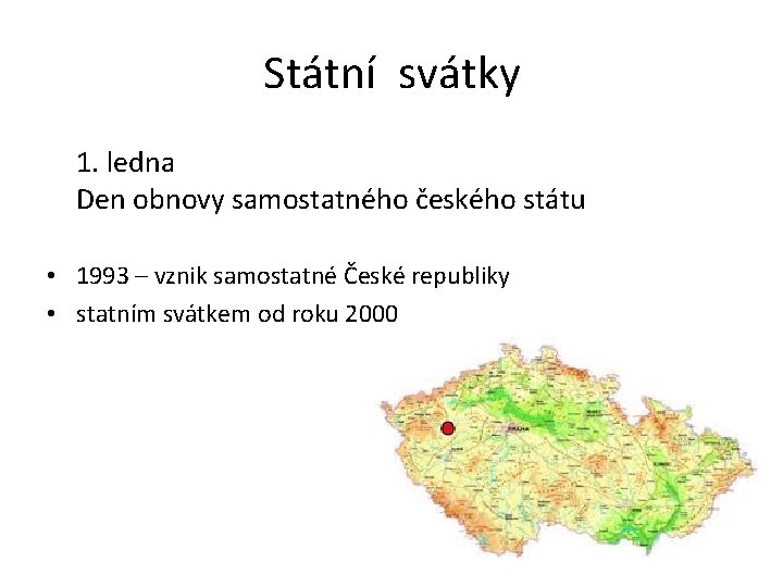 Státní svátky 1. ledna Den obnovy samostatného českého státu • 1993 – vznik samostatné