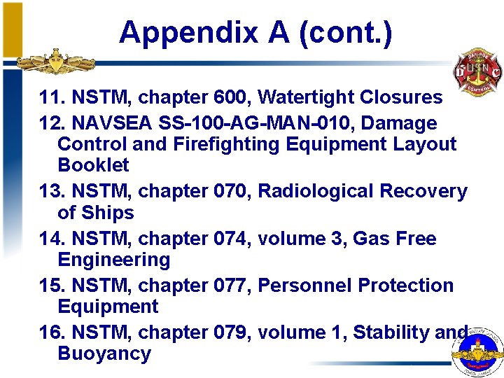 Appendix A (cont. ) 11. NSTM, chapter 600, Watertight Closures 12. NAVSEA SS-100 -AG-MAN-010, Appendix A (cont. ) 11. NSTM, chapter 600, Watertight Closures 12. NAVSEA SS-100 -AG-MAN-010,
