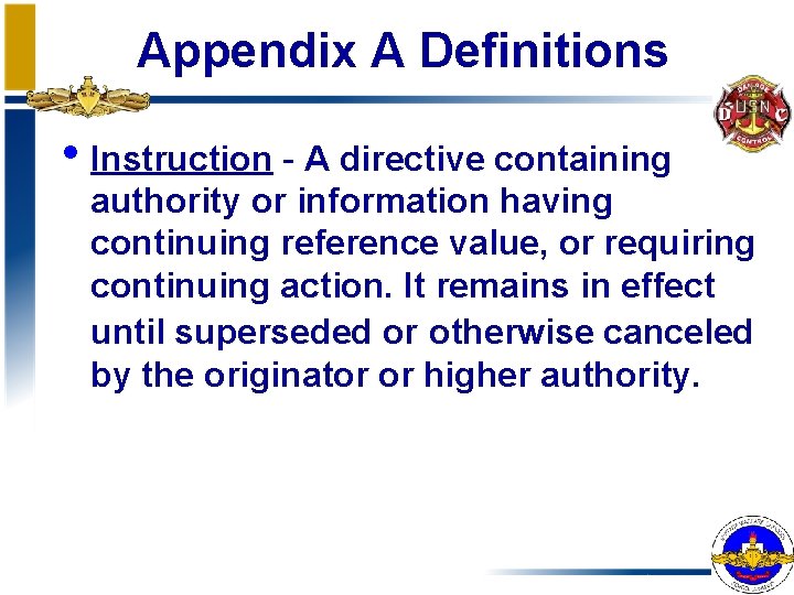 Appendix A Definitions • Instruction - A directive containing authority or information having continuing