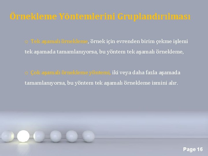 Örnekleme Yöntemlerini Gruplandırılması o Tek aşamalı örnekleme, örnek için evrenden birim çekme işlemi tek