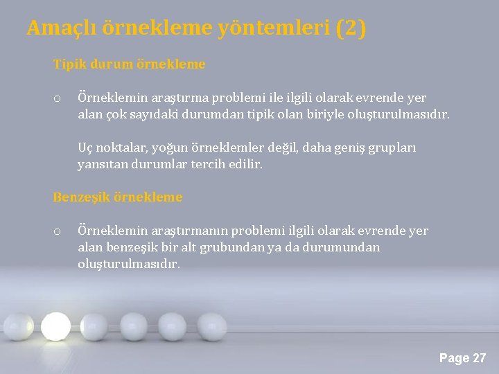 Amaçlı örnekleme yöntemleri (2) Tipik durum örnekleme o Örneklemin araştırma problemi ile ilgili olarak