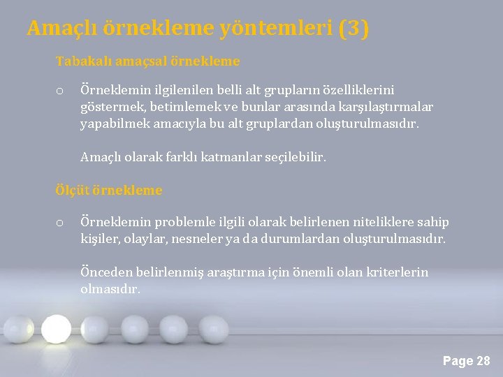 Amaçlı örnekleme yöntemleri (3) Tabakalı amaçsal örnekleme o Örneklemin ilgilen belli alt grupların özelliklerini