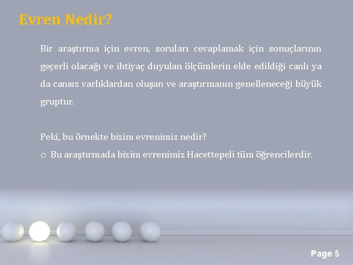 Evren Nedir? Bir araştırma için evren, soruları cevaplamak için sonuçlarının geçerli olacağı ve ihtiyaç