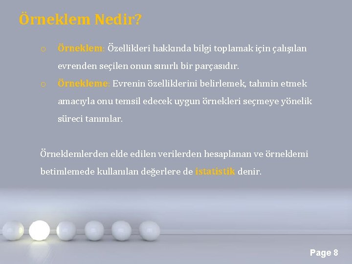 Örneklem Nedir? o Örneklem: Özellikleri hakkında bilgi toplamak için çalışılan evrenden seçilen onun sınırlı