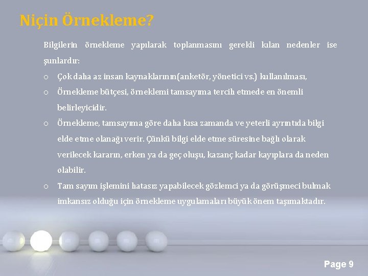 Niçin Örnekleme? Bilgilerin örnekleme yapılarak toplanmasını gerekli kılan nedenler ise şunlardır: o Çok daha