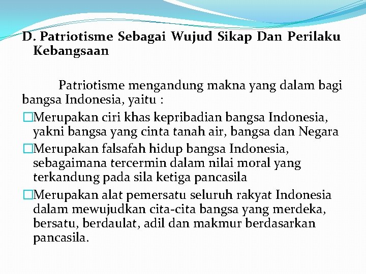 D. Patriotisme Sebagai Wujud Sikap Dan Perilaku Kebangsaan Patriotisme mengandung makna yang dalam bagi