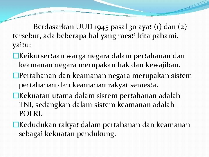 Berdasarkan UUD 1945 pasal 30 ayat (1) dan (2) tersebut, ada beberapa hal yang