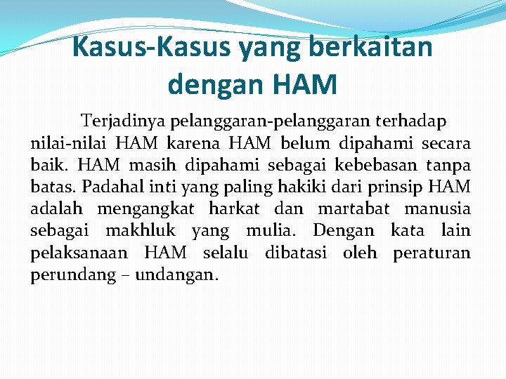 Kasus-Kasus yang berkaitan dengan HAM Terjadinya pelanggaran-pelanggaran terhadap nilai-nilai HAM karena HAM belum dipahami