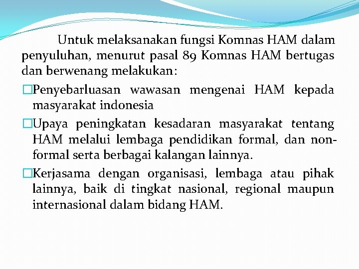 Untuk melaksanakan fungsi Komnas HAM dalam penyuluhan, menurut pasal 89 Komnas HAM bertugas dan