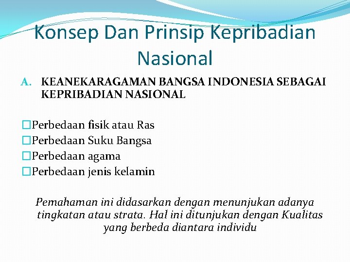 Konsep Dan Prinsip Kepribadian Nasional A. KEANEKARAGAMAN BANGSA INDONESIA SEBAGAI KEPRIBADIAN NASIONAL �Perbedaan fisik Konsep Dan Prinsip Kepribadian Nasional A. KEANEKARAGAMAN BANGSA INDONESIA SEBAGAI KEPRIBADIAN NASIONAL �Perbedaan fisik