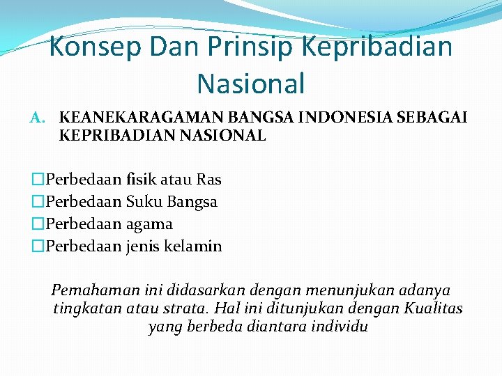 Konsep Dan Prinsip Kepribadian Nasional A. KEANEKARAGAMAN BANGSA INDONESIA SEBAGAI KEPRIBADIAN NASIONAL �Perbedaan fisik