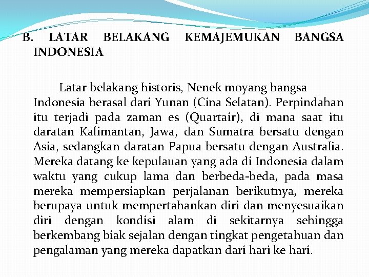 B. LATAR BELAKANG KEMAJEMUKAN BANGSA INDONESIA Latar belakang historis, Nenek moyang bangsa Indonesia berasal