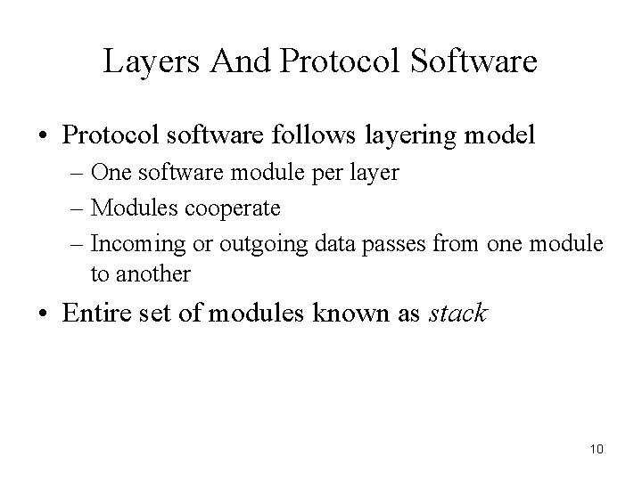 Layers And Protocol Software • Protocol software follows layering model – One software module