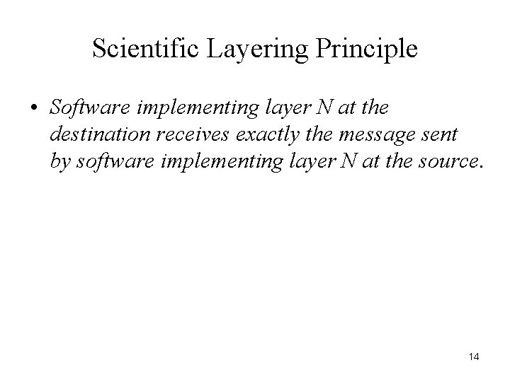 Scientific Layering Principle • Software implementing layer N at the destination receives exactly the