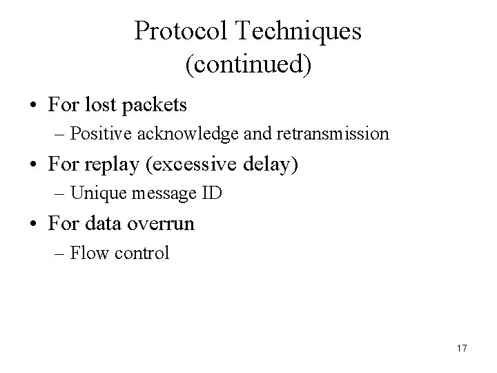 Protocol Techniques (continued) • For lost packets – Positive acknowledge and retransmission • For
