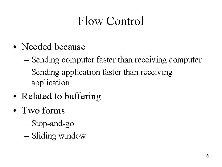 Flow Control • Needed because – Sending computer faster than receiving computer – Sending
