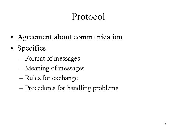 Protocol • Agreement about communication • Specifies – Format of messages – Meaning of