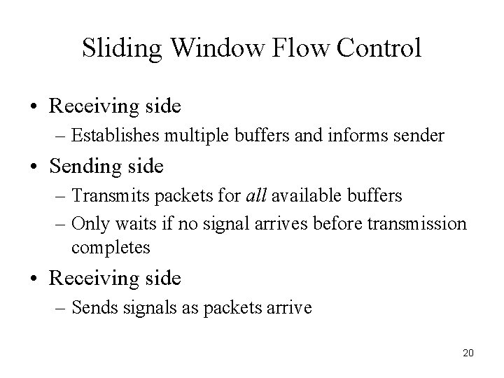 Sliding Window Flow Control • Receiving side – Establishes multiple buffers and informs sender