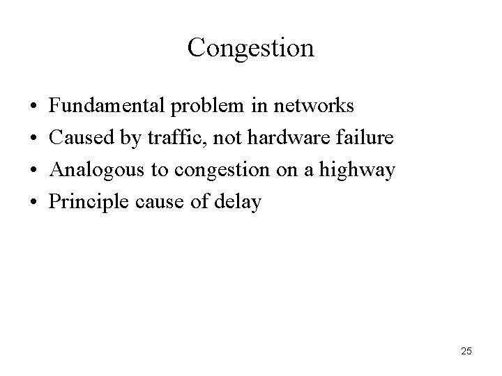 Congestion • • Fundamental problem in networks Caused by traffic, not hardware failure Analogous