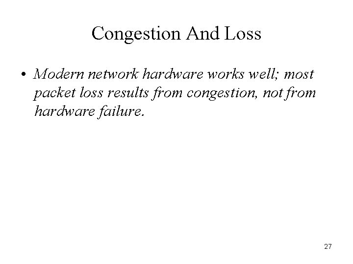 Congestion And Loss • Modern network hardware works well; most packet loss results from